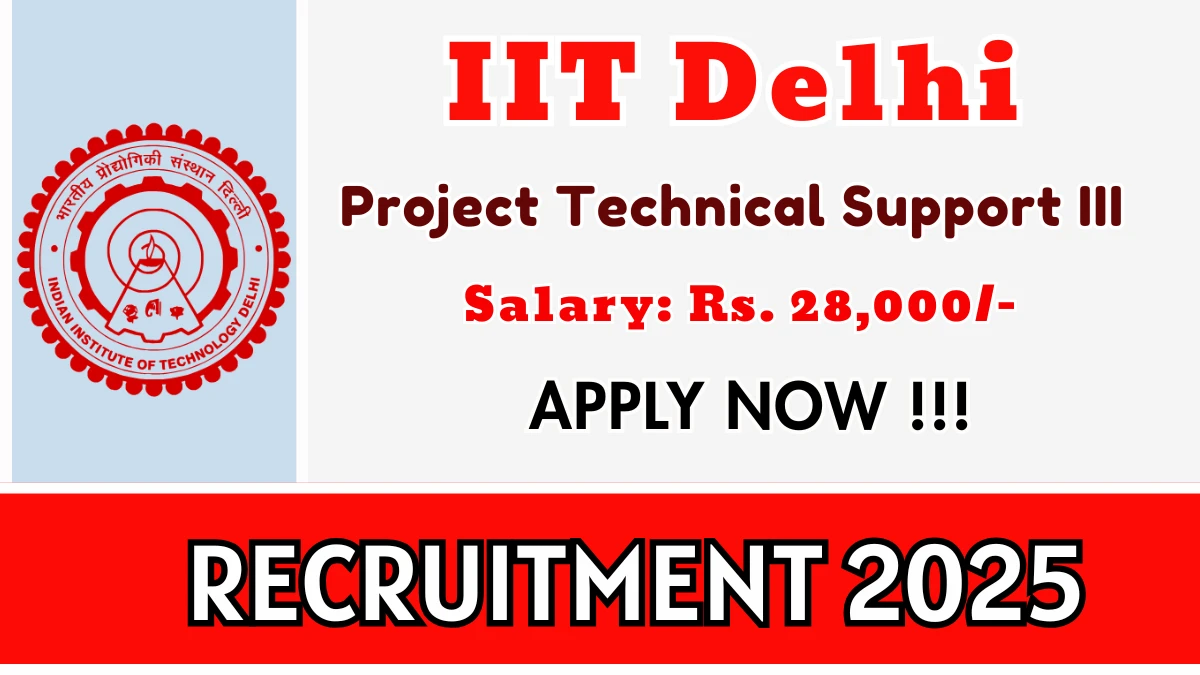 IIT Delhi Project Technical Support III Recruitment 2025 – Walk in