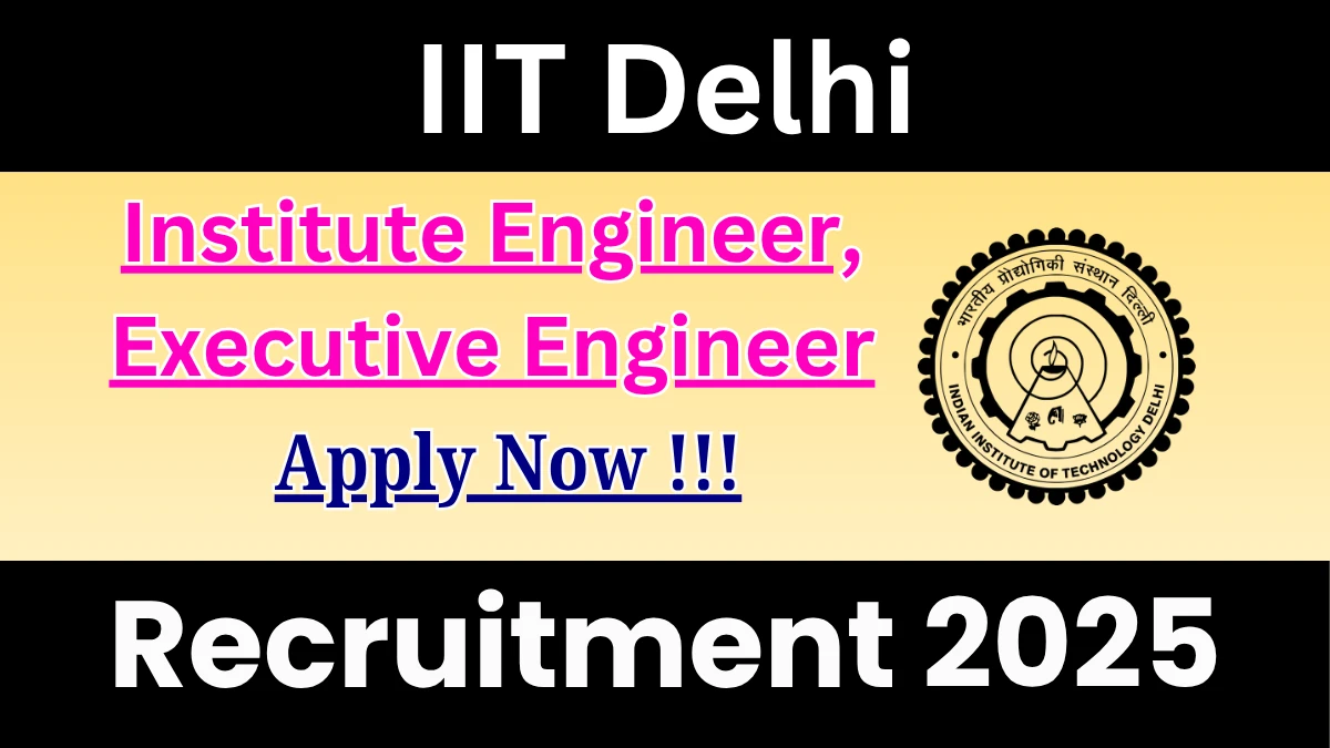 IIT Delhi Recruitment 2025 - Apply Online for 02 Institute Engineer, Executive Engineer Posts