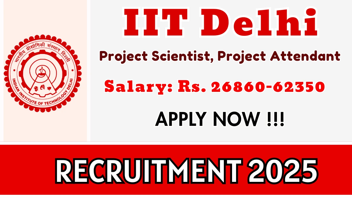 IIT Delhi Recruitment 2025 – Walk in for 02 Project Scientist, Project Attendant Posts