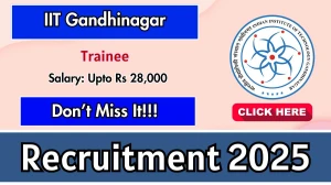 IIT Gandhinagar Trainee Recruitment 2025 - Apply Offline for 01 Posts