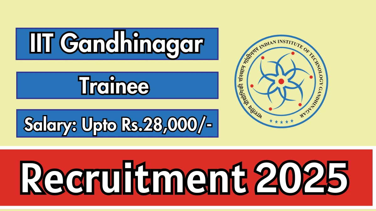 IIT Gandhinagar Trainee Recruitment 2025 - Apply Online