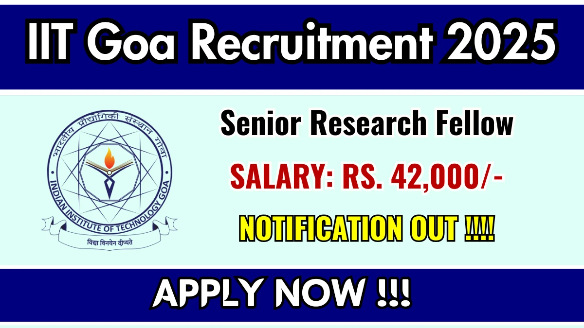 IIT Goa Senior Research Fellow Recruitment 2025 - Apply Online for 01 Posts