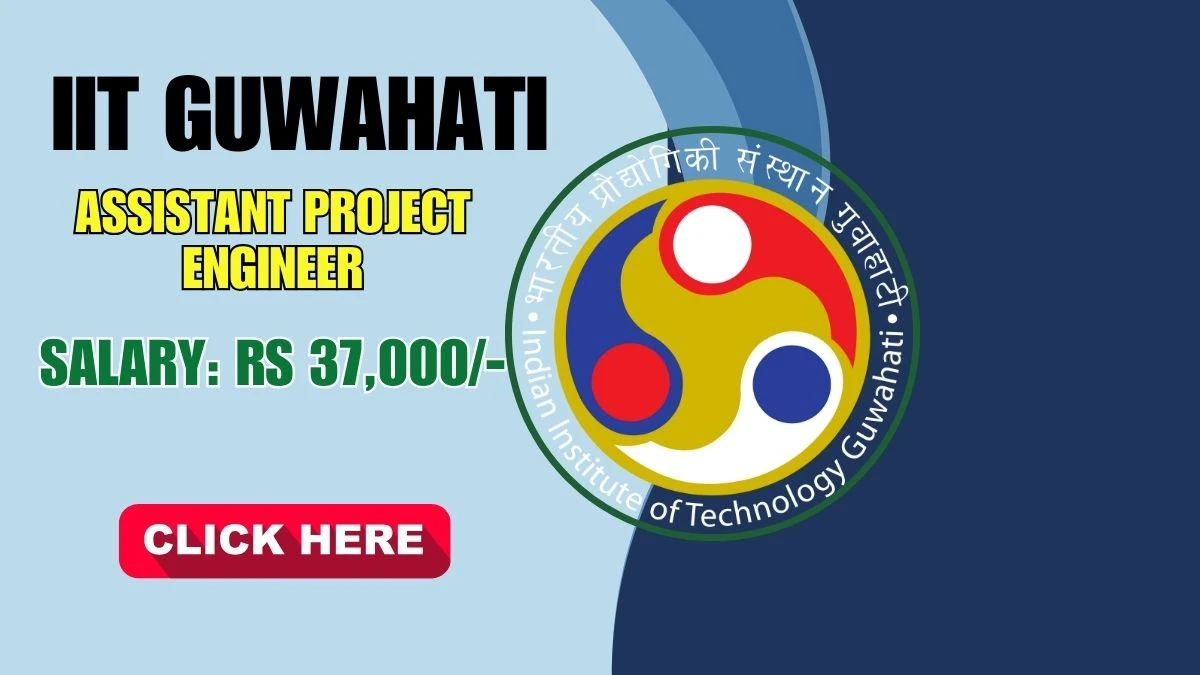 IIT Guwahati Assistant Project Engineer Recruitment 2025 - Apply Offline for 02 Posts