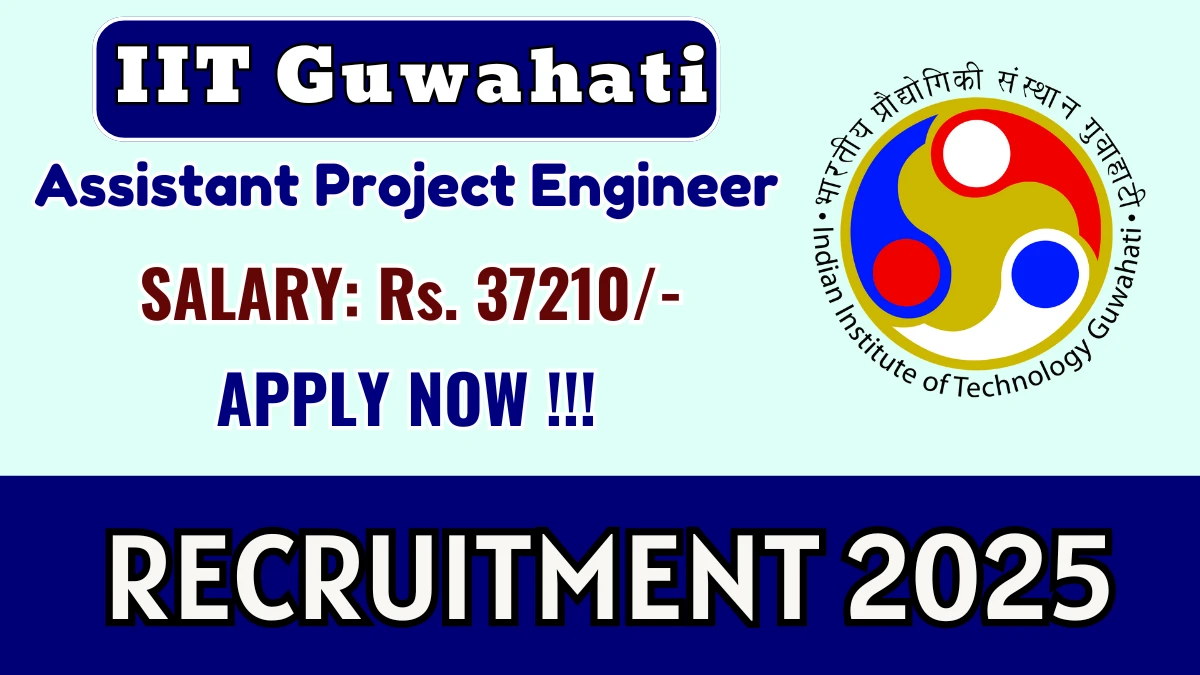 IIT Guwahati Assistant Project Engineer Recruitment 2025 – Walk in for 01 Posts
