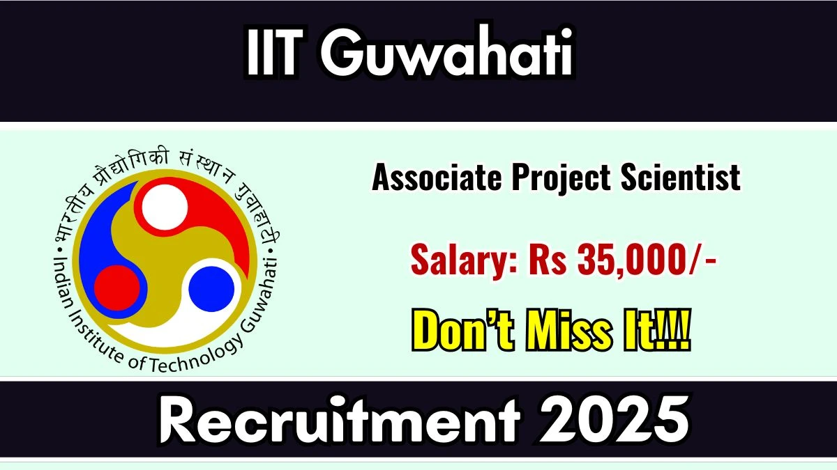 IIT Guwahati Associate Project Scientist Recruitment 2025 - Apply Offline