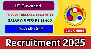 IIT Guwahati Project Research Scientist Recruitment 2025 - Apply Offline for 06 Posts