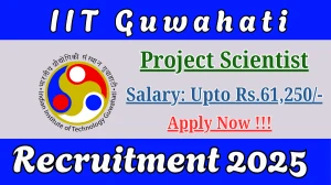 IIT Guwahati Project Scientist Recruitment 2025 - Apply Online