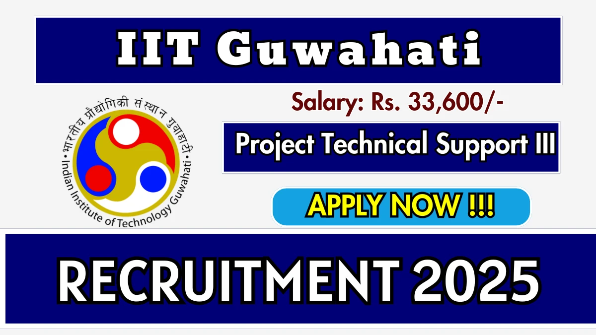 IIT Guwahati Project Technical Support III Recruitment 2025 – Apply Online for 01 Posts
