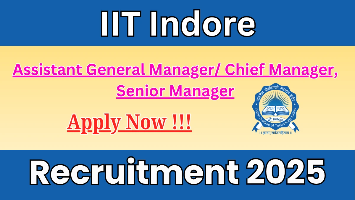 IIT Indore Recruitment 2025 - Apply Offline for Assistant General Manager/ Chief Manager, Senior Manager Posts