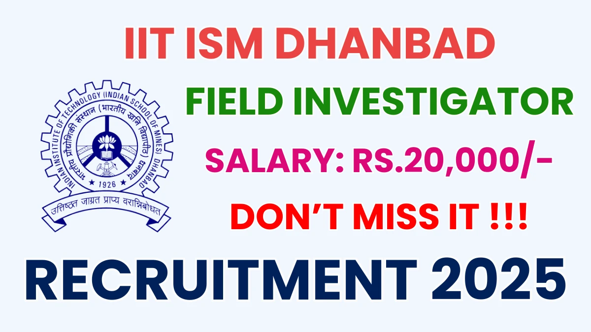 IIT ISM Dhanbad Field Investigator Recruitment 2025 - Apply Offline
