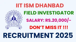 IIT ISM Dhanbad Field Investigator Recruitment 2025 - Apply Offline