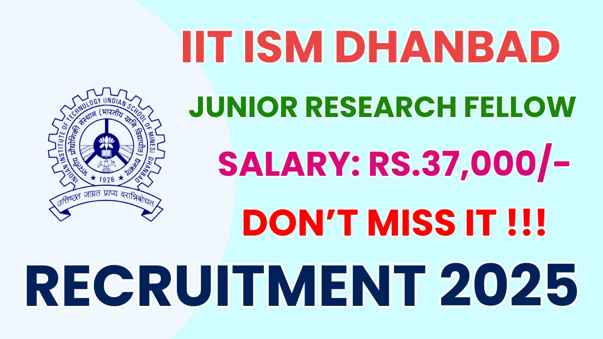 IIT ISM Dhanbad Junior Research Fellow Recruitment 2025 - Apply Offline
