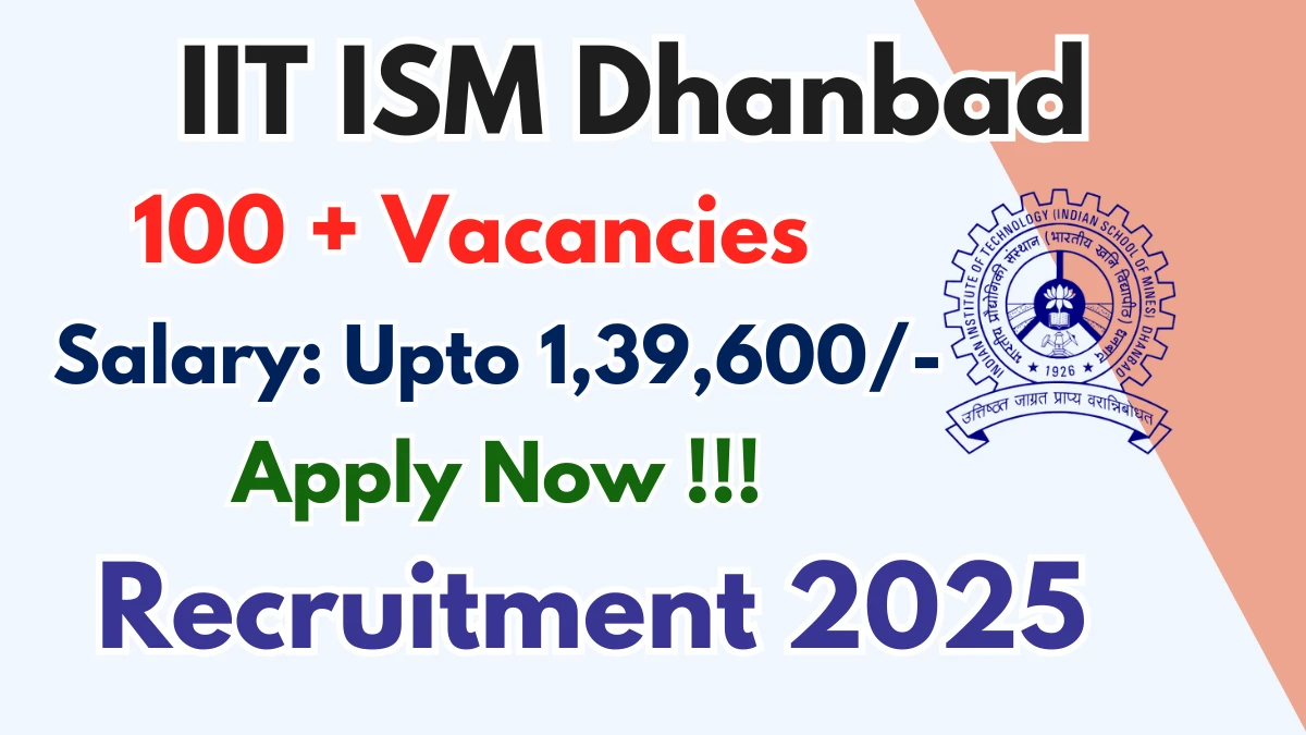 IIT ISM Dhanbad Recruitment 2025 – Apply Online for 105 Professor, Associate Professor and More Posts