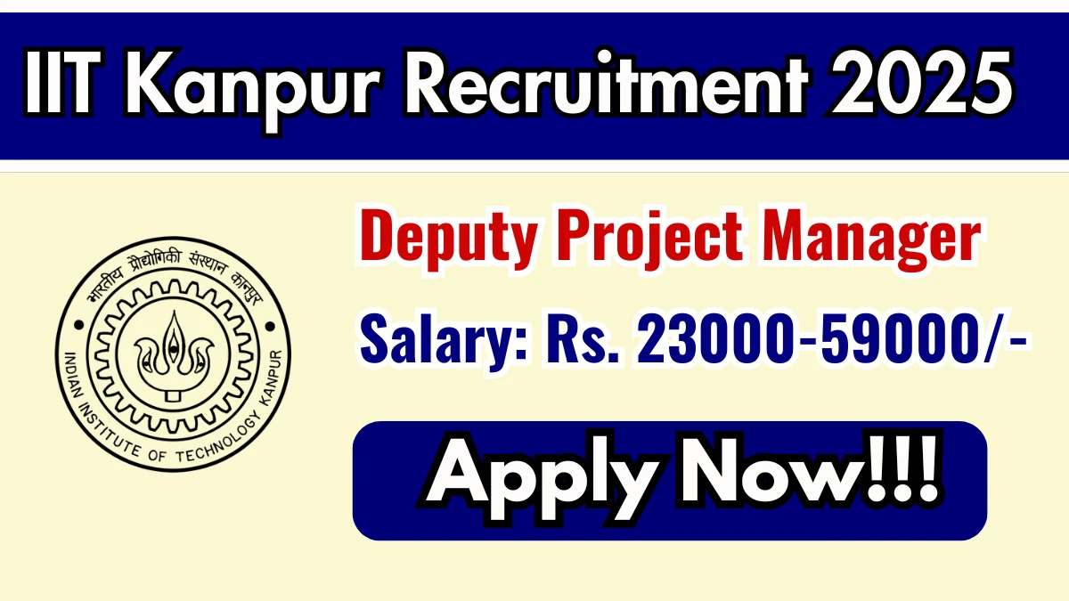 IIT Kanpur Deputy Project Manager Recruitment 2025 - Apply Online for 15 Posts