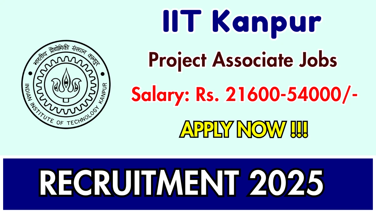 IIT Kanpur Project Associate Recruitment 2025 – Apply Online for 02 Posts
