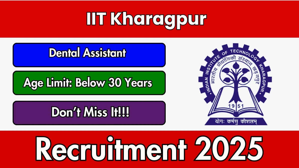 IIT Kharagpur Dental Assistant Recruitment 2025 - Apply Offline for 01 Posts IIT Kharagpur Dental Assistant Recruitment 2025 - Apply Offline for 01 Posts