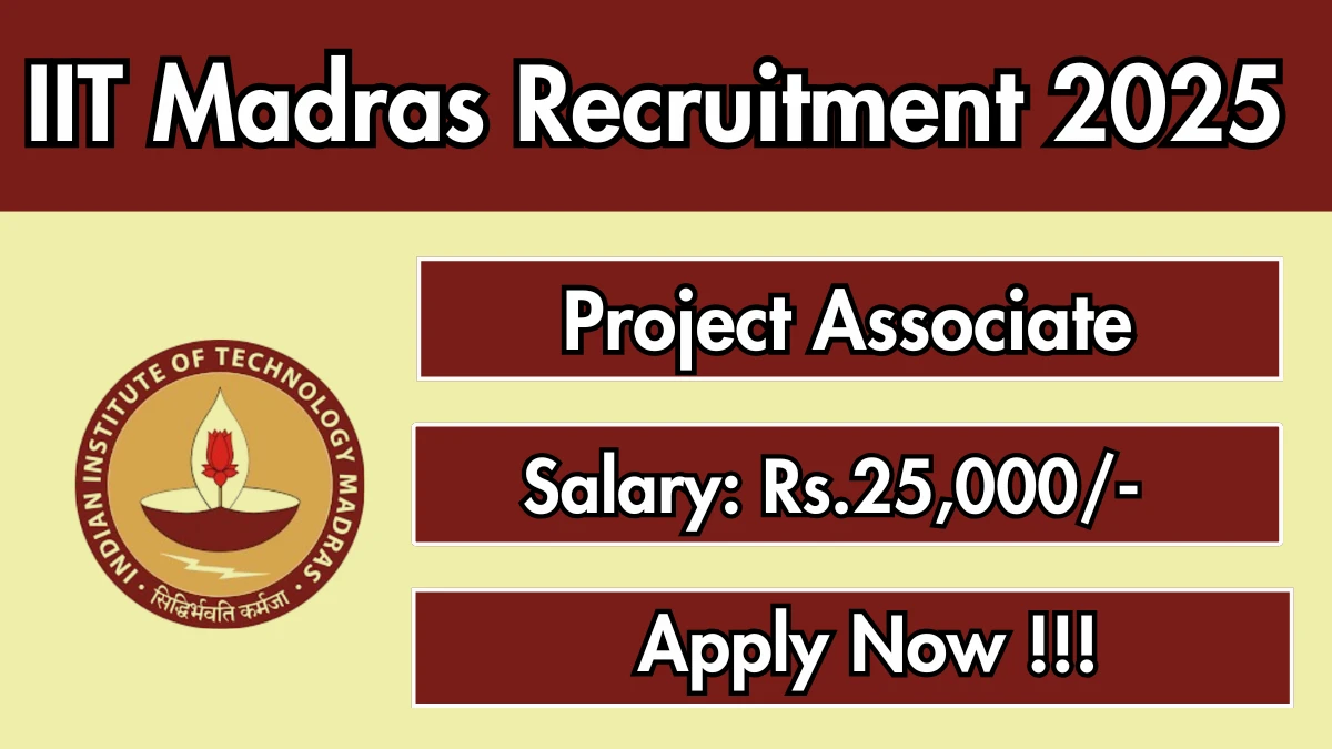 IIT Madras Project Associate Recruitment 2025 - Apply Online