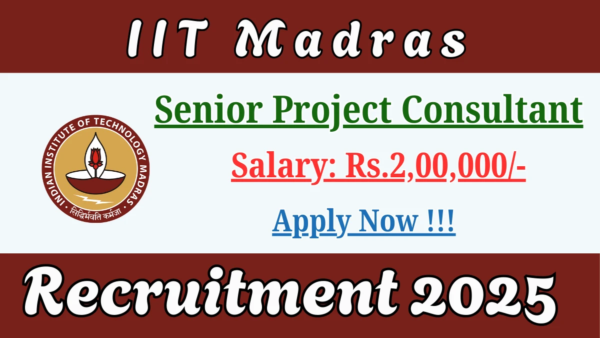 IIT Madras Senior Project Consultant Recruitment 2025 - Apply Online