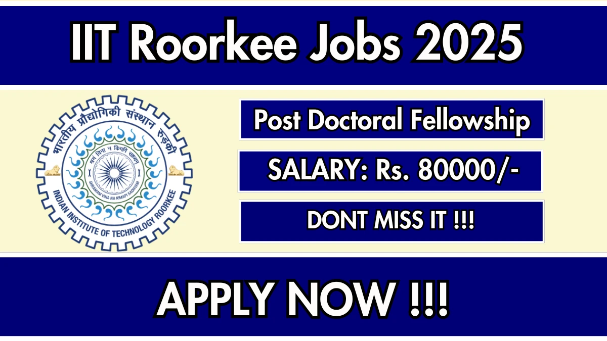 IIT Roorkee Post Doctoral Fellowship Recruitment 2025 - Apply Offline