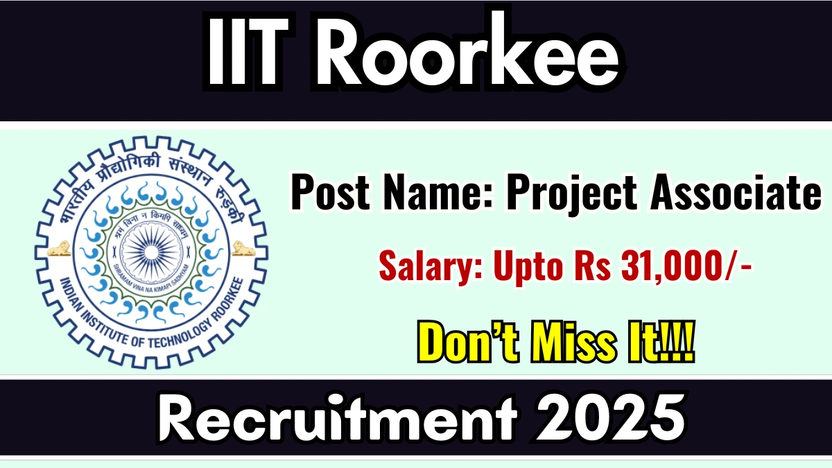 IIT Roorkee Project Associate Recruitment 2025 – Walk in IIT Roorkee Project Associate Recruitment 2025 – Walk in