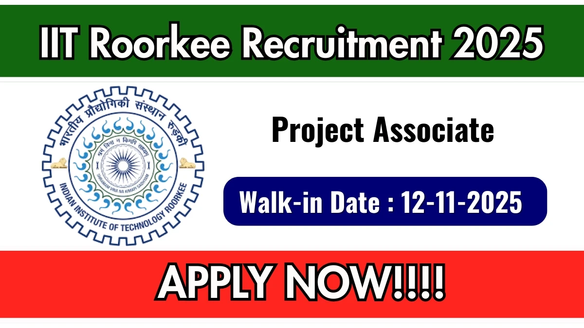 IIT Roorkee Project Associate Recruitment 2025 – Walk in