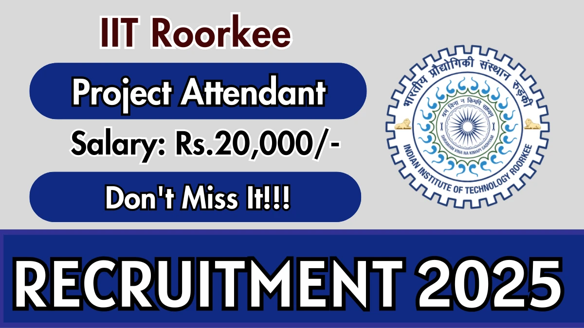 IIT Roorkee Project Attendant Recruitment 2025 – Walk in
