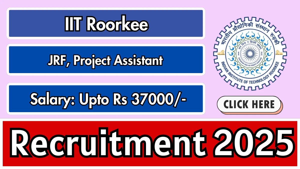 IIT Roorkee Recruitment 2025 - Apply Offline for 03 Junior Research Fellow, Project Assistant Posts