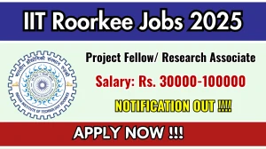 IIT Roorkee Recruitment 2025 - Apply Offline for 03 Project Fellow/ Research Associate Posts