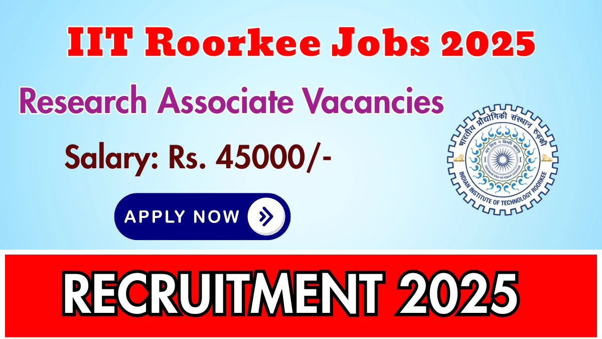 IIT Roorkee Research Associate Recruitment 2025 - Apply Offline