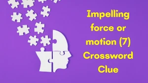Impelling force or motion Crossword Clue Irish Daily Mail Quick 7 letters Answer