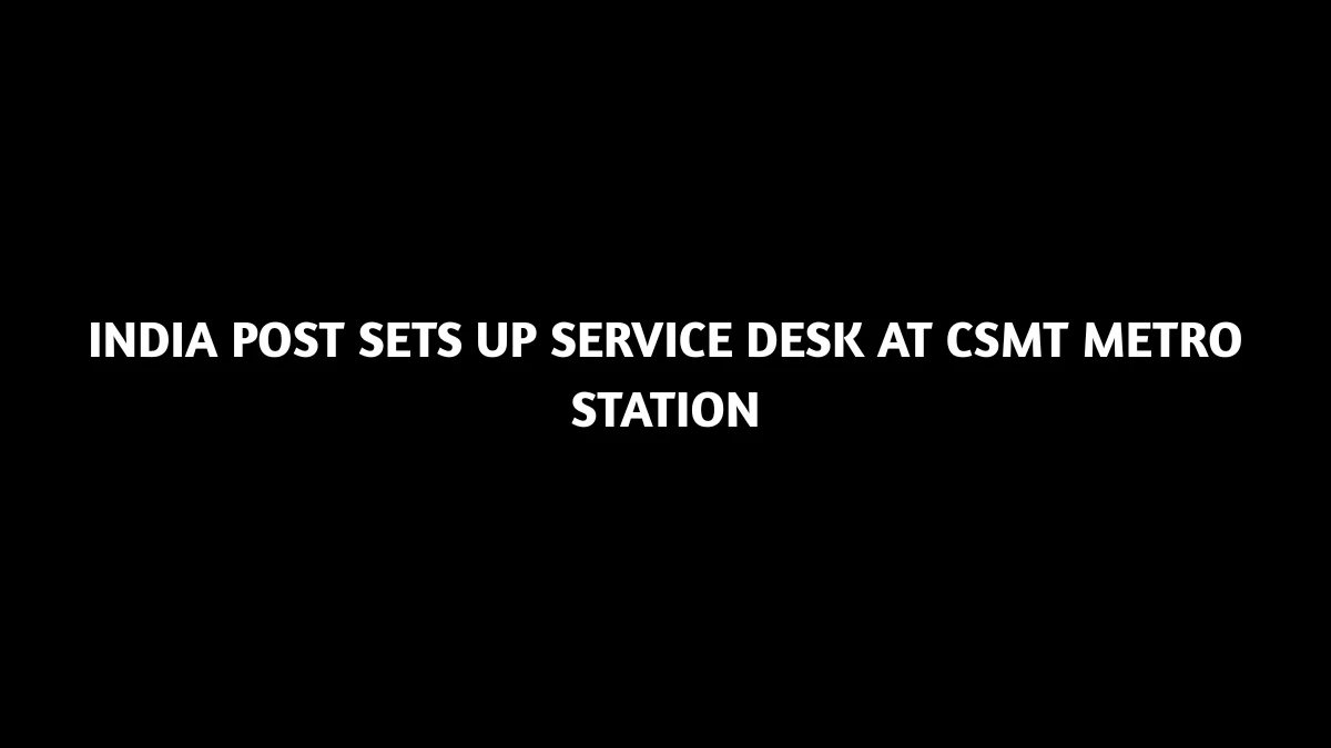 India Post Opens Service Desk at CSMT Metro Station to Boost Commuter Convenience