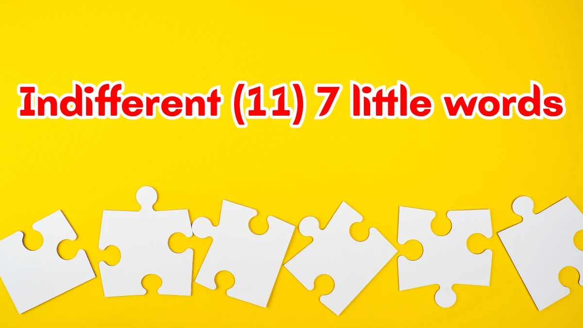 Indifferent 7 Little Words 11 letters Answer
