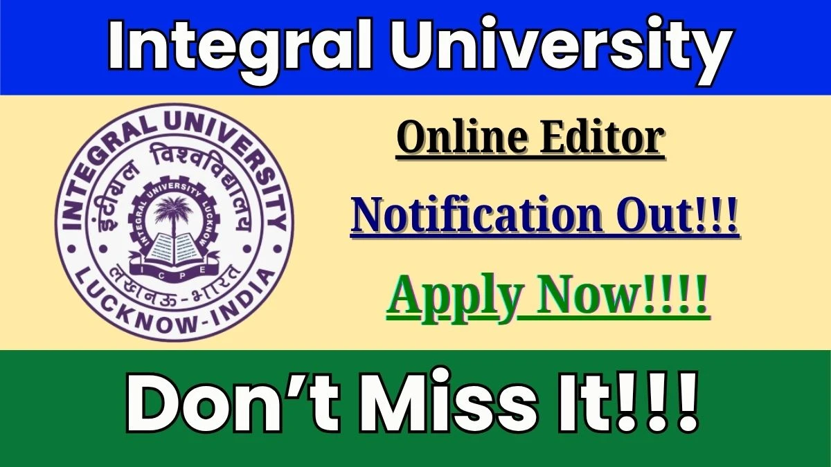 Integral University Online Editor Recruitment 2025 - Apply Offline