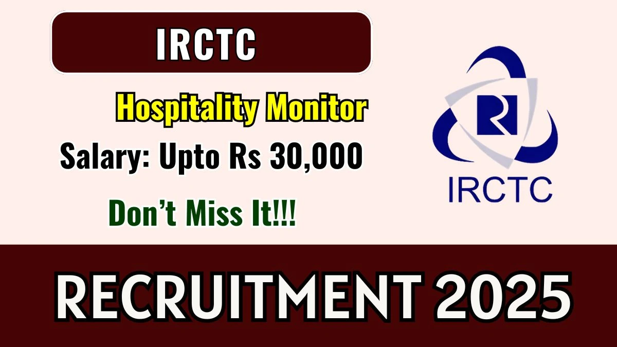 IRCTC Hospitality Monitor Recruitment 2025 – Walk in for 50 Posts