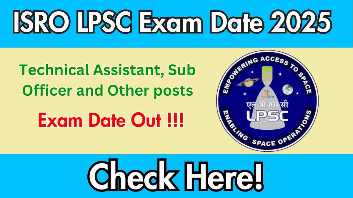 ISRO LPSC Technical Assistant, Sub Officer and Other posts Exam Date 2025 (Released) - Check Schedule & Details