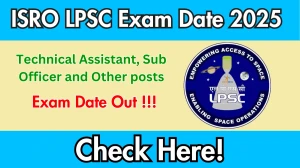 ISRO LPSC Technical Assistant, Sub Officer and Other posts Exam Date 2025 (Released) - Check Schedule & Details