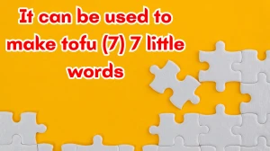 It can be used to make tofu 7 Little Words 7 letters Answer