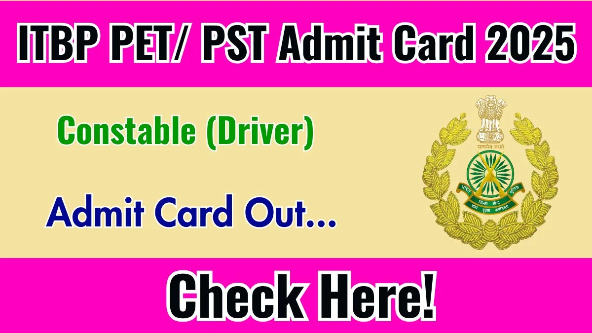 ITBP Constable (Driver) PET/ PST Admit Card 2025 OUT Download Hall Ticket at recruitment.itbpolice.nic.in