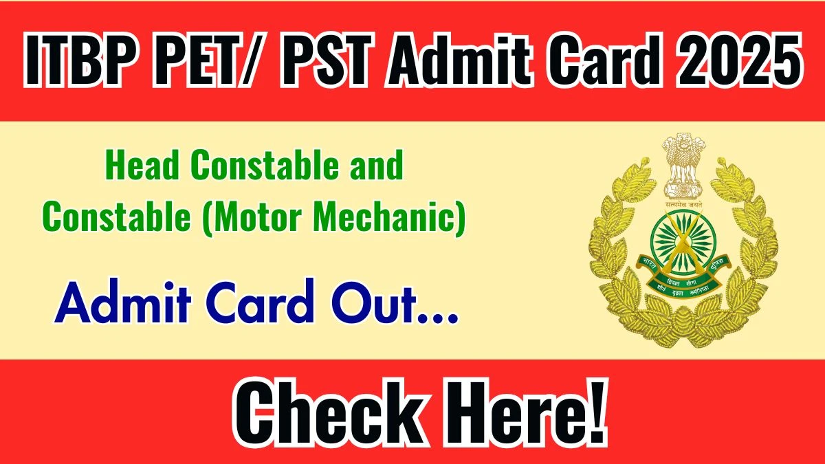 ITBP Head Constable and Constable (Motor Mechanic) PET/ PST Admit Card 2025 OUT Download Hall Ticket at recruitment.itbpolice.nic.in