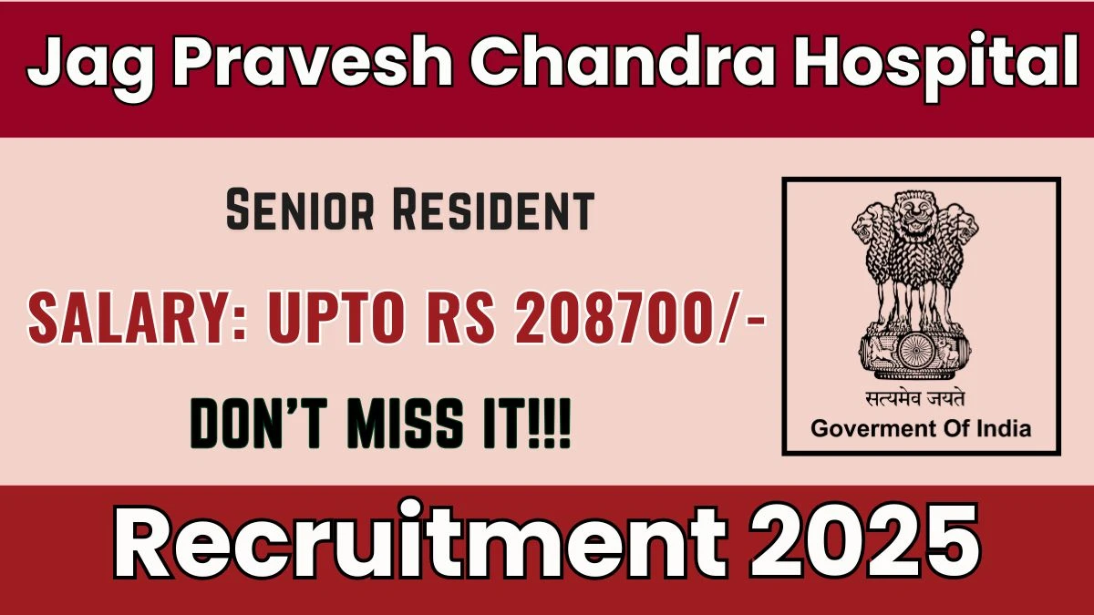 Jag Pravesh Chandra Hospital Senior Resident Recruitment 2025 – Walk in for 07 Posts