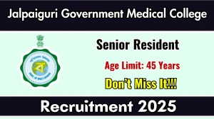 Jalpaiguri Government Medical College and Hospital Senior Resident Recruitment 2025 – Walk in for 09 Posts