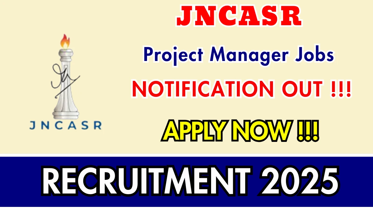 JNCASR Project Manager Recruitment 2025 - Apply Offline for 01 Posts