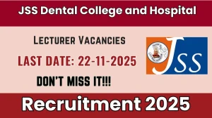 JSS Dental College and  Hospital Lecturer Recruitment 2025 – Apply Online for 04 Posts
