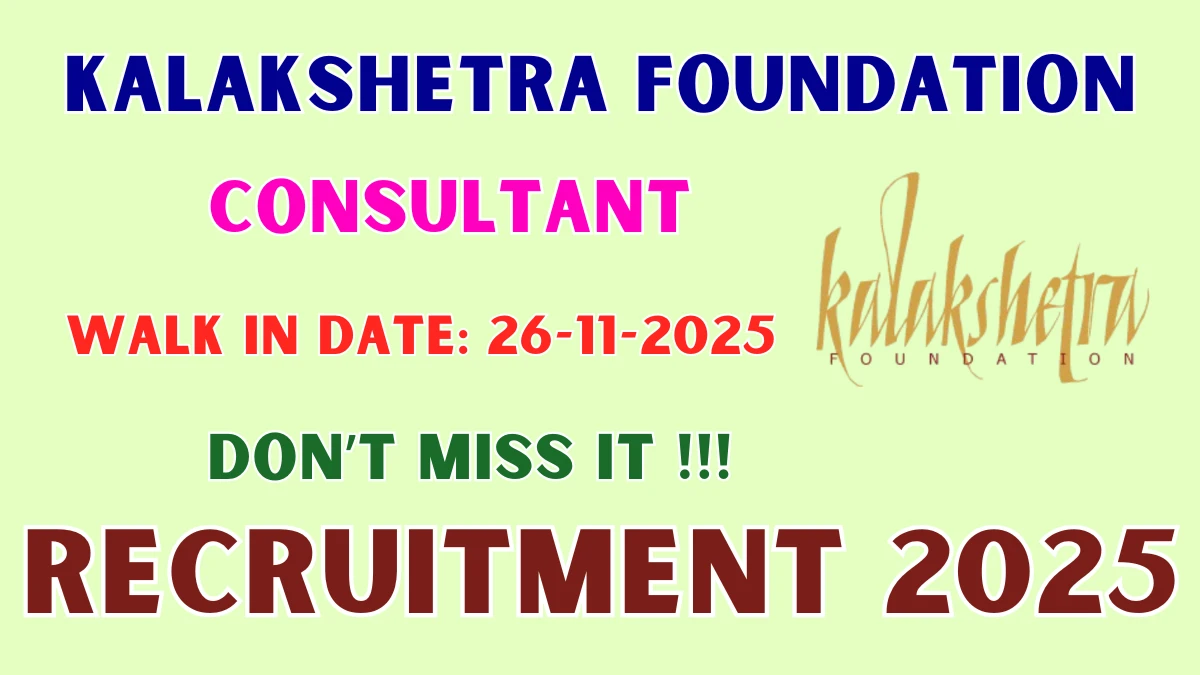 Kalakshetra Foundation Consultant Recruitment 2025 – Walk in