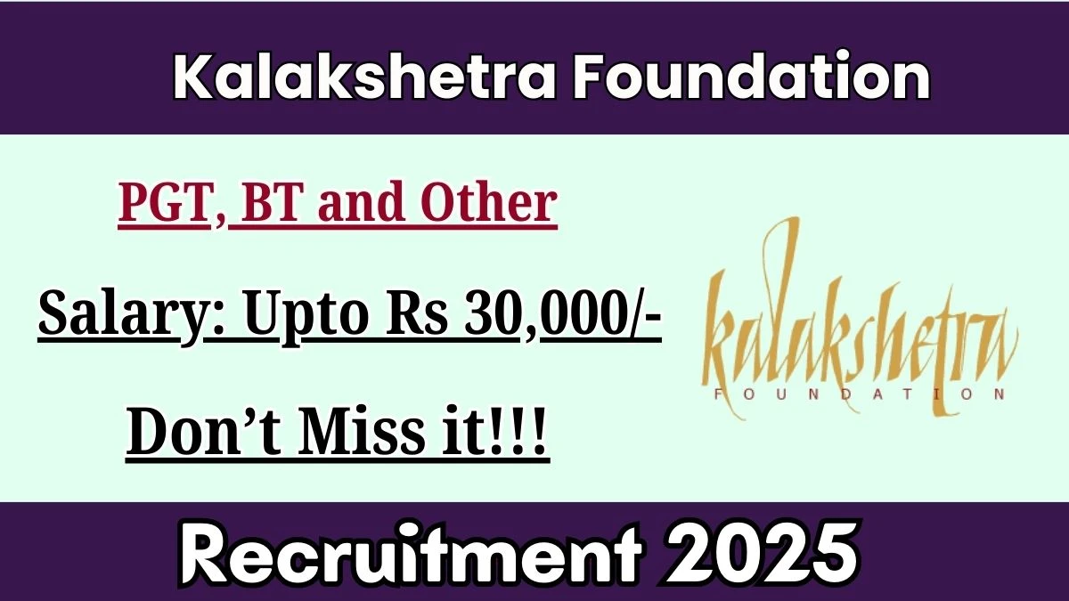 Kalakshetra Foundation Recruitment 2025 – Walk in for 05  PGT, BT and Other Posts