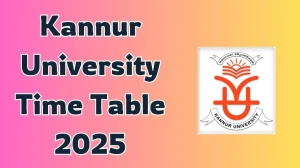 Kannur University Time Table 2025 Announced For LLB @ kannuruniversity.ac.in Details Here