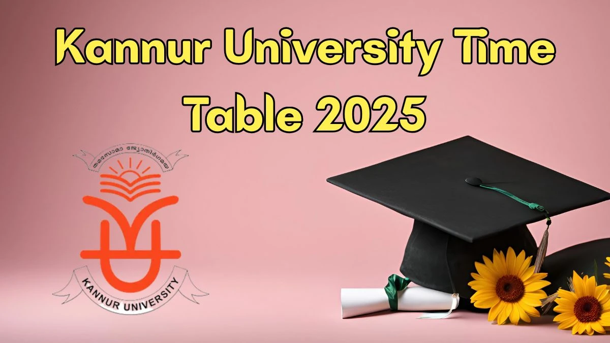 Kannur University Time Table 2025 Announced For MA, M.Sc @ kannuruniversity.ac.in Details Here