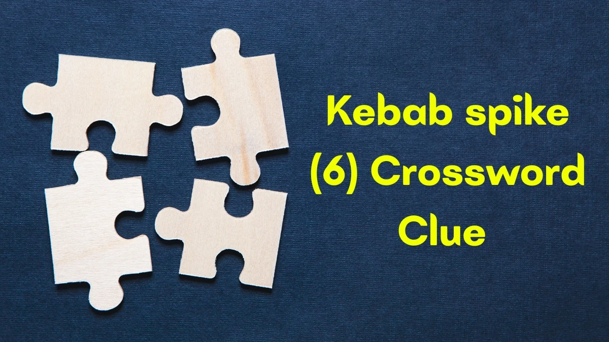Kebab spike Crossword Clue Irish Daily Mail Quick 6 letters Answer