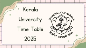Kerala University Time Table 2025 Announced For B.Tech, B.Com and FYUGP @ keralauniversity.ac.in Details Here