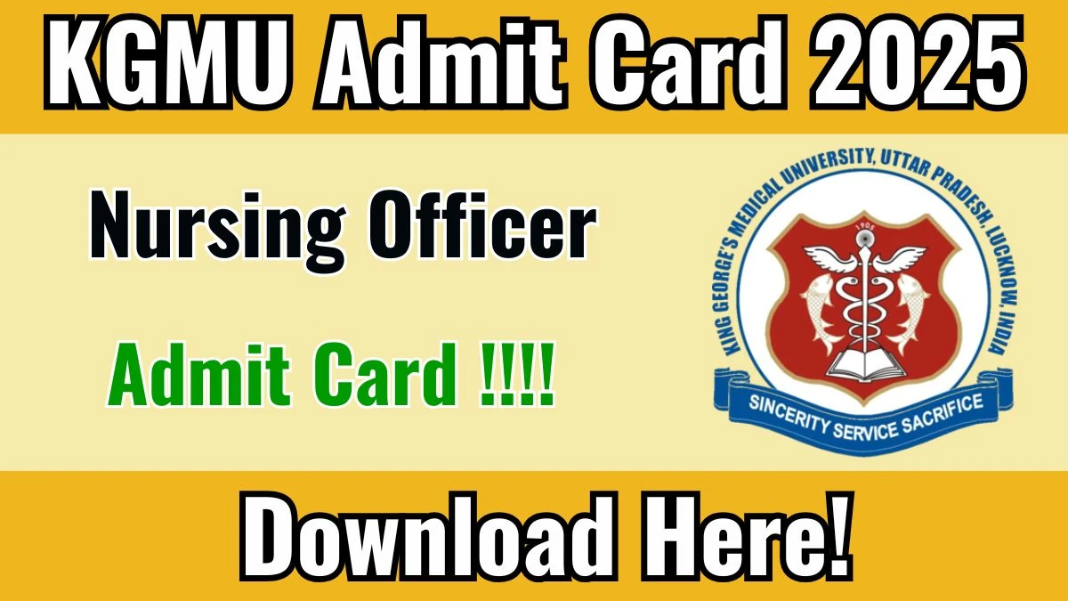 KGMU Nursing Officer Admit Card 2025 – Download Link @ kgmu.org